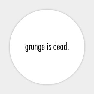 grunge is dead Magnet